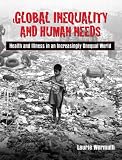 Global Inequality and Human Needs: Health and Illness in an Increasingly Unequal World