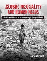 Global Inequality and Human Needs: Health and Illness in an Increasingly Unequal World
