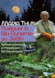 Pratiquer la Bio-Dynamie au jardin : Rythmes cosmiques et Pr�parations Bio-Dynamiques