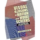 Visual Illusions in Motion with Moire Screens: 60 Designs and 3 Plastic Screens (Pictorial... by 