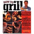 How to Grill: The Complete Illustrated Book of Barbecue Techniques