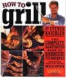 How to Grill: The Complete Illustrated Book of Barbecue Techniques