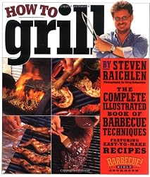 How to Grill: The Complete Illustrated Book of Barbecue Techniques