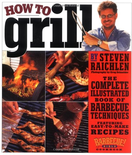 How to Grill: The Complete Illustrated Book of Barbecue Techniques