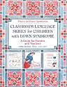 Classroom Language Skills for Children With Down Syndrome: A Guide for Parents and Teachers (Topics in Down Syndrome)