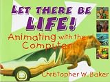 Let There Be Life!: Animating With the Computer (Haunted America Series)