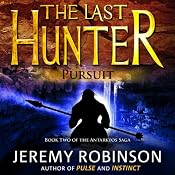 The Last Hunter - Pursuit: Antarktos Saga, Book 2 | [Jeremy Robinson]