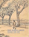 Van Gogh à Arles : Dessins 1888-1889 Van Gogh à Arles : Dessins 1888-1889