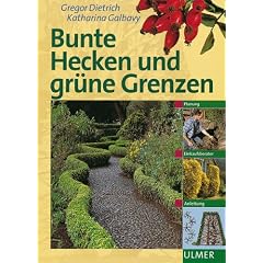 Bunte Hecken und gr�ne Grenzen. Planung, Einkaufsberater, Anleitung