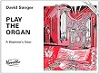 Play the Organ: A Beginner's Tutor