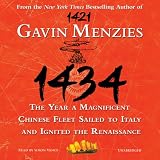 1434: The Year a Magnificent Chinese Fleet Sailed to Italy and Ignited the Renaissance (Unabridged)