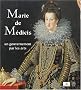Marie de M�dicis : Un gouvernement par les arts