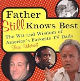 Father Still Knows Best: The Wit And Wisdom Of America's Favorite TV Dad