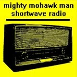 Mighty Mohawk Man - Shortwave Radio