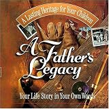 A Fathers Legacy: Your Life Story in Your Own Words