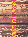Snap to Grid: A User's Guide to Digital Arts, Media, and Cultures