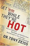 Get em While Theyre Hot : How to Attract, Develop, and Retain Peak Performers in the Coming Labor Shortage