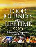 Food journeys of a lifetime : 500 extraordinary places to eat around the globe