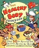 The Healthy Body Cookbook: Over 50 Fun Activities and Delicious Recipes for Kids by Joan D'Amico (Dec 7 1998)