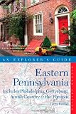 Explorer's Guide Eastern Pennsylvania: Includes Philadelphia, Gettysburg, Amish Country & the Poconos (Second Edition)  (Explorer's Complete)