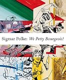 Sigmar Polke : we petty bourgeois! : comrades and contemporaries : the 1970s