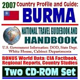 2007 Country Profile and Guide to Burma (Myanmar) - National Travel Guidebook and Handbook - Economic Reports, USAID, APEC, ASEAN, World War II, Stilwell, Merrill s Marauders (Two CD-ROM Set)
