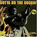 Gotta Do the Rockin'