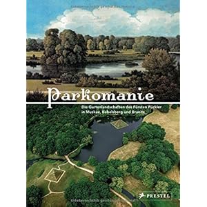 PARKOMANIE: Die Gartenlandschaften des Fürsten Pückler