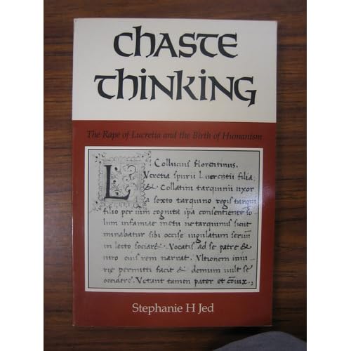Chaste Thinking: The Rape of Lucretia and the Birth of Humanism (Theories of Representation and Difference)