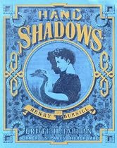 Hand Shadows to Be Thrown Upon the Wall: A Series of Novel and Amusing Figures Formed by the Hand