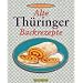 Alte Th�ringer Backrezepte: Familienrezepte aus dem Kuchenland