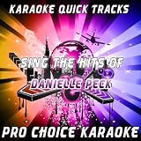 Karaoke Quick Tracks - Sing the Hits of Danielle Peck (Karaoke Version) (Originally Performed By Danielle Peck)