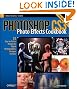 Photoshop Cs3 Photo Effects Cookbook: 53 Easy-To-Follow Recipes for Digital Photographers, Designers, and Artists