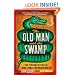 The Old Man and the Swamp: A True Story About My Weird Dad, a Bunch of Snakes, and One Ridiculous Road Trip