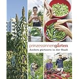Prinzessinneng�rten. Anders g�rtnern in der Stadtvon "Nomadisch Gr�n"