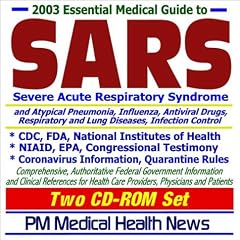 2003 Essential Medical Guide to SARS (Severe Acute Respiratory Syndrome) and Atypical Pneumonia, Influenza (Flu), Antiviral Drugs, Respiratory and Lung ... Physicians, and Patients (Two CD-ROM Set)