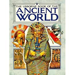 Usborne Book of the Ancient World: Combined Volume : Early Civilization/the Greeks/the Romans/ (Illustrated World History)