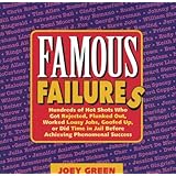 Famous Failures: Hundreds of Hot Shots Who Got Rejected, Flunked Out, Worked Lousy Jobs, Goofed Up, or Did Time in Jail Before Achieving Phenomenal Success