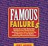 Famous Failures: Hundreds of Hot Shots Who Got Rejected, Flunked Out, Worked Lousy Jobs, Goofed Up, or Did Time in Jail Before Achieving Phenomenal Success
