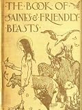 The Book of Saints and Friendly Beasts (ILLUSTRATED, 1900)