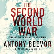 The Second World War, Part One: The Phoney War to Stalingrad | [Antony Beevor]