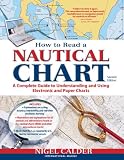 How to Read a Nautical Chart, 2nd Edition (Includes ALL of Chart #1) : A Complete Guide to Using and Understanding Electronic and Paper Charts