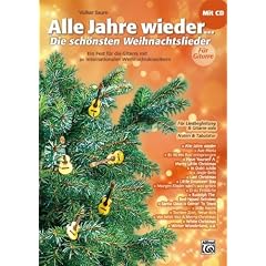 Alle Jahre wieder - Die sch�nsten Weihnachtslieder f�r Gitarre: Ein Fest f�r die Gitarre mit 30 internationalen Weihnachtsklassikern mit CD F�r Liedbegleitung & Gitarre solo. Mit Noten & Tabulatur