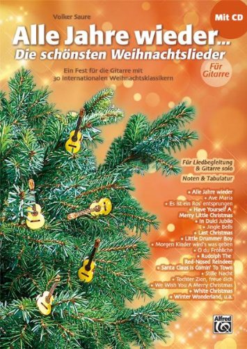 Alfred Music Publishing GmbH Alle Jahre wieder - Die sch&ouml;nsten Weihnachtslieder f&uuml;r Gitarre: Ein Fest f&uuml;r die Gitarre mit 30 internationalen Weihn ...