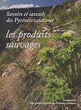 Savoirs et saveurs des Pyr�n�es catalanes : Les produits sauvages