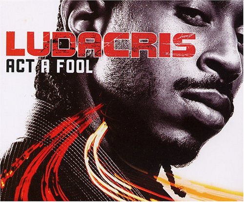 Ludacris - Act_a_fool_(Dirty) - Zortam Music