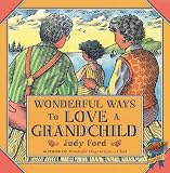 Wonderful Ways to Love a Grandchild