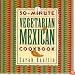 30-Minute Vegetarian Mexican Cookbook (The 30-Minute Vegetarian Cookbook Series)