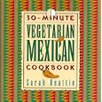 30-Minute Vegetarian Mexican Cookbook (The 30-Minute Vegetarian Cookbook Series)