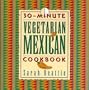 30-Minute Vegetarian Mexican Cookbook (The 30-Minute Vegetarian Cookbook Series)